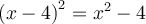 {\left( { x-4} \right)}^2 = {x^2} - 4