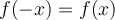 f(-x)=f(x)