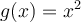 g(x)=x^2