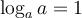 \log_a a = 1