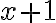 x + 1