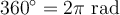 360^\circ = 2\pi\text{ rad}