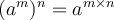 (a^m)^n=a^{m\times n}