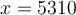x = 5310