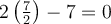 2\left(\frac{7}{2}\right)-7=0