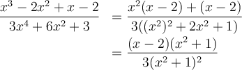 \begin{array}{ll}\dfrac{{x^3}-2{x^2}+x-2}{3{x^4}+6{x^2}+3}&=\dfrac{x^2(x-2)+(x-2)}{3((x^2)^2+2x^2+1)}\\[0.8em]&=\dfrac{(x-2)(x^2+1)}{3(x^2+1)^2}\end{array}