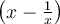 \left(x-\frac{1}{x}\right)