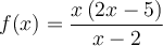 f(x)=\dfrac{x\left({2x-5}\right)}{x-2}