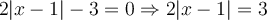 \quad 2\lvert{x-1}\rvert - 3 = 0 \Rightarrow 2\lvert{x-1}\rvert = 3