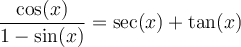 \dfrac{\cos(x)}{1-\sin(x)}=\sec(x)+\tan(x)