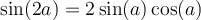 \sin(2a)=2\sin(a)\cos(a)