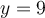 y=9