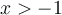 x>-1