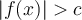 \lvert{f(x)}\rvert > c