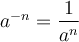 a^{-n}=\dfrac{1}{a^n}
