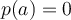 p(a) = 0