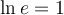 \ln e=1