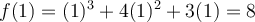 f(1) = (1)^3+4(1)^2+3(1) = 8
