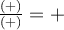 \frac{(+)}{(+)}=+