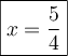 \boxed{x=\dfrac{5}{4}}