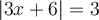  \vert 3x + 6 \vert = 3