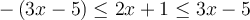 -\left({3x-5}\right) \leq 2x+1 \leq 3x-5