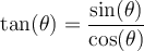 \tan(\theta)=\dfrac{\sin(\theta)}{\cos(\theta)}