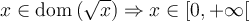 x \in \text{dom}\left({\sqrt{x}}\right) \Rightarrow x \in [0, +\infty[ 