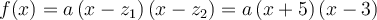 f(x)= a\left({x-z_1}\right)\left({x-z_2}\right)=a\left({x+5}\right)\left({x-3}\right)