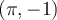 (\pi,-1)
