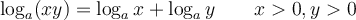 \log_a (xy) = \log_a x + \log_a y \qquad x>0, y>0