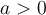 a>0