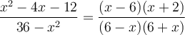  \dfrac{x^2-4x-12}{36-x^2} = \dfrac{(x-6)(x+2)}{(6-x)(6+x)}