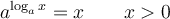 a^{\log_a x} = x \qquad x>0