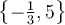 \left\lbrace -\frac{1}{3}, 5 \right\rbrace