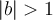 |b|>1