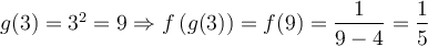  g(3)=3^2=9 \Rightarrow f\left({g(3)}\right)=f(9)=\dfrac{1}{9-4}=\dfrac{1}{5}