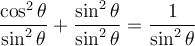 \dfrac{\cos^2\theta}{\sin^2\theta}+\dfrac{\sin^2\theta}{\sin^2\theta}=\dfrac{1}{\sin^2\theta}