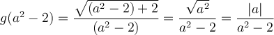 g(a^2-2) = \dfrac{\sqrt{(a^2-2)+2}}{(a^2-2)}=\dfrac{\sqrt{a^2}}{a^2-2}=\dfrac{|a|}{a^2-2}