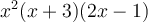 x^2(x+3)(2x-1)