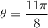 \theta = \dfrac{11\pi}{8}