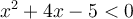 x^2+4x-5 < 0