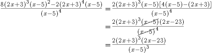 \begin{array}{ll}\dfrac{8(2x+3)^3(x-5)^2 - 2(2x+3)^4(x-5)}{(x-5)^4}&=\dfrac{2(2x+3)^3 (x-5)[4(x-5)-(2x+3)]}{(x-5)^4}\\&=\dfrac{2(2x+3)^3\cancel{(x-5)}(2x-23)}{\cancel{(x-5)}^4}\\&=\dfrac{2(2x+3)^3(2x-23)}{(x-5)^3}\end{array}