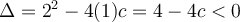 \Delta = 2^2-4(1)c = 4-4c < 0