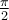 \frac{\pi}{2}
