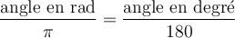 \dfrac{\text{angle en rad}}{\pi}=\dfrac{\text{angle en degré}}{180}