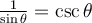 \frac{1}{\sin\theta}=\csc\theta