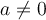 a\ne 0