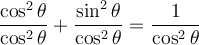 \dfrac{\cos^2\theta}{\cos^2\theta}+\dfrac{\sin^2\theta}{\cos^2\theta}=\dfrac{1}{\cos^2\theta}