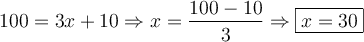 100=3x+10\Rightarrow x=\dfrac{100-10}{3}\Rightarrow\boxed{x=30}
